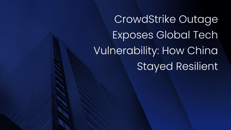 CrowdStrike Outage Exposes Global Tech Vulnerability: How China Stayed Resilient