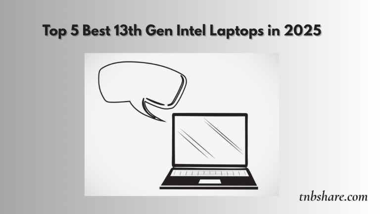 Top 5 Best 13th Gen Intel Laptops in 2025: Power, Performance & Portability Combined