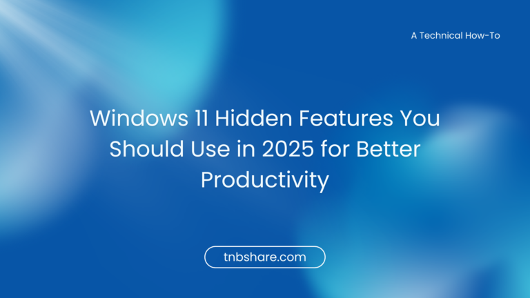 Windows 11 Hidden Features You Should Use in 2025 for Better Productivity